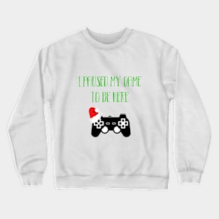 I paused my game to be here Crewneck Sweatshirt